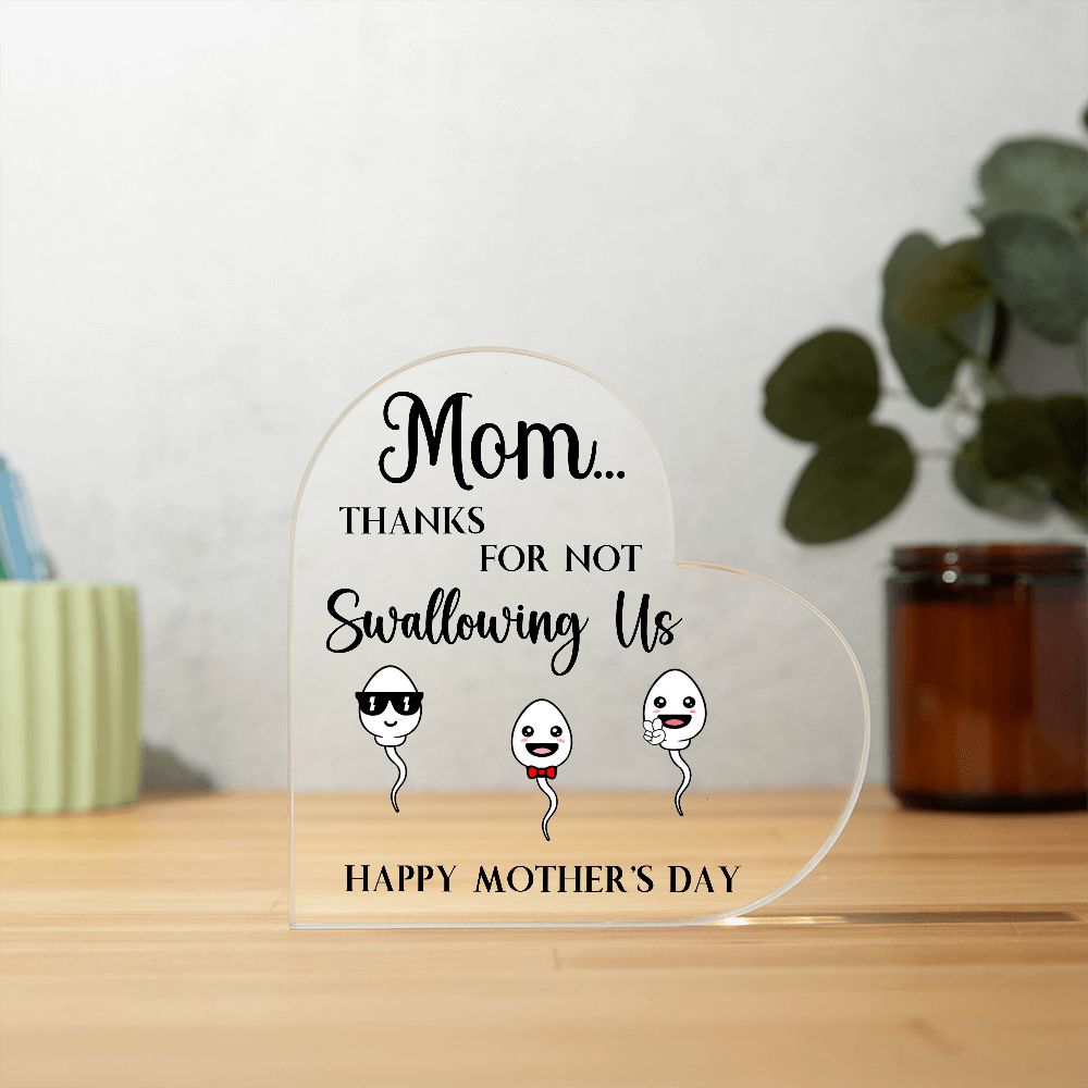 Mom Thanks For Not Swallowing US Heart Acrylic Plaque