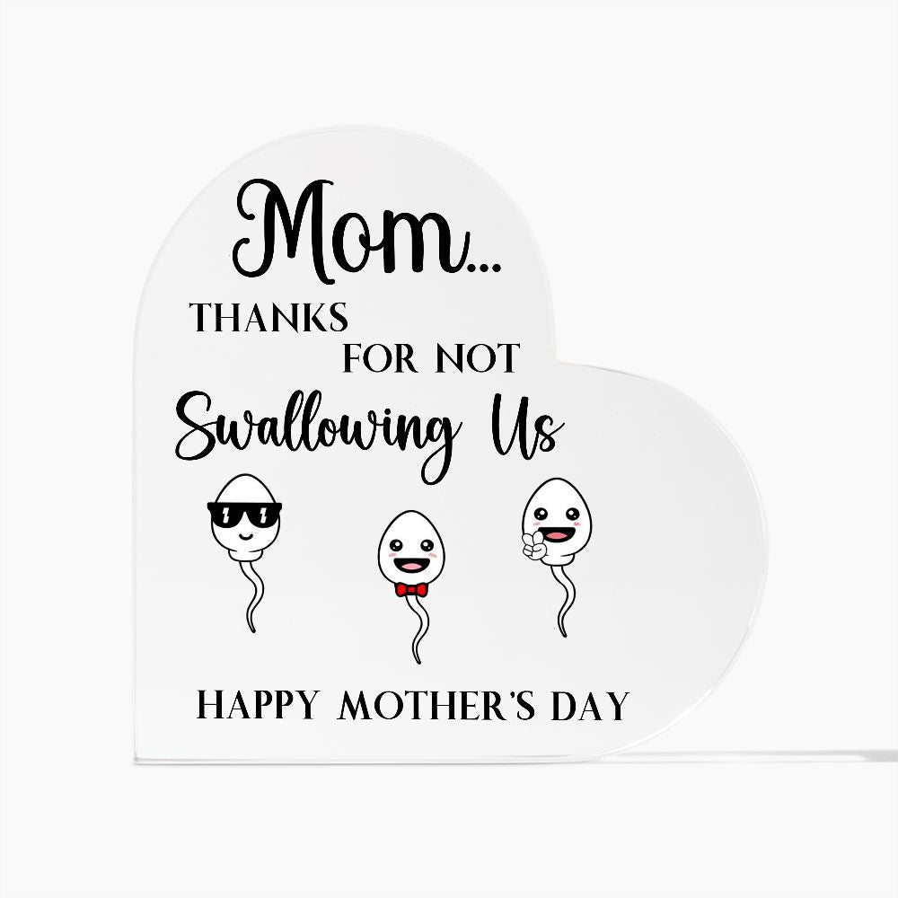 Mom Thanks For Not Swallowing US Heart Acrylic Plaque