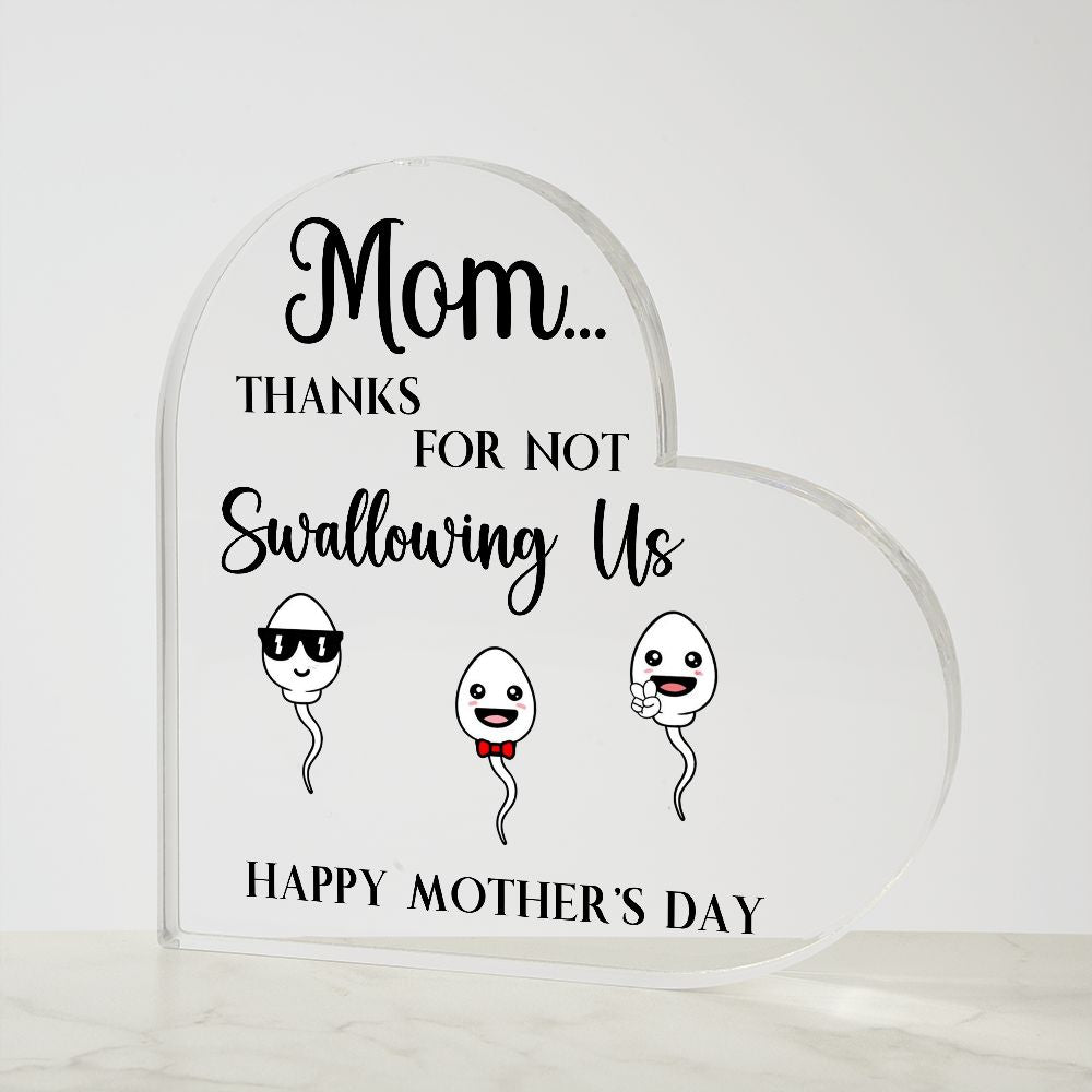 Mom Thanks For Not Swallowing US Heart Acrylic Plaque